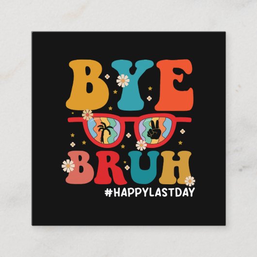 Bye Bruh Leraar Gelukkig Laatste Dag van School Zo Vierkante Visitekaartje (Voorkant)