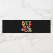 Bye Bruh Leraar Gelukkig Laatste Dag van School Zo Waterfles Etiket (Enkel label)