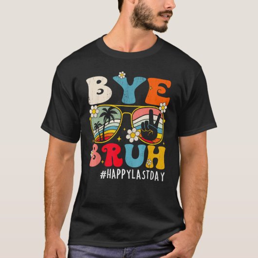 Bye Bruh Teacher Happy Last Day of School Hello 1 T-shirt (Voorkant)