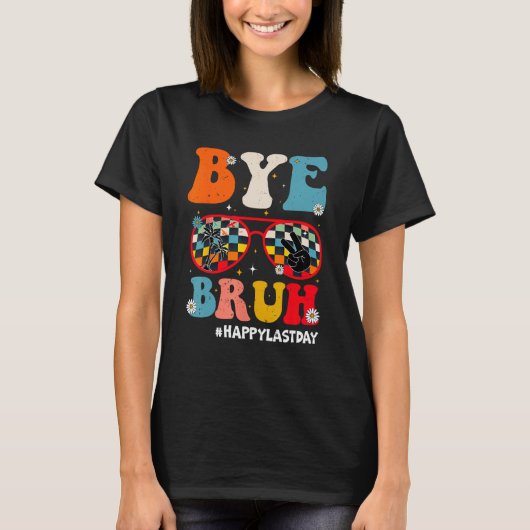 Bye Bruh Teacher Happy Last Day of School Hello Su T-shirt (Voorkant)