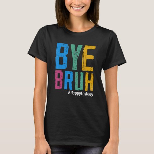 Bye Bruh Teacher Happy Last Day of School Hello Su T-shirt (Voorkant)