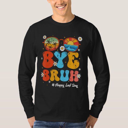 Bye Bruh Teacher Happy Last Day of School Hello Su T-shirt (Voorkant)