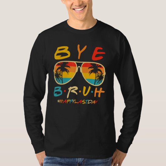 Bye Bruh Teacher Happy Last Day of School Hello Su T-shirt (Voorkant)