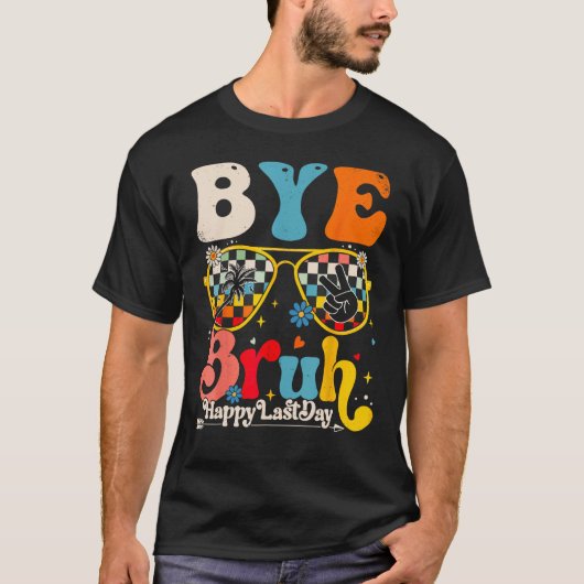 Bye Bruh Teacher Happy Last Day of School Hello Su T-shirt (Voorkant)
