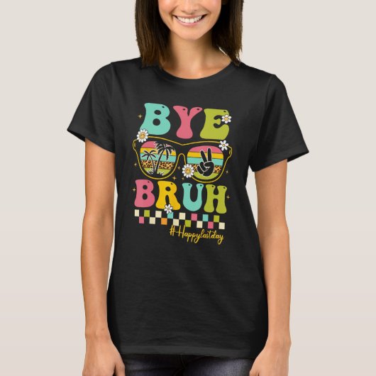 Bye Bruh Teacher Happy Last Day of School Hello Su T-shirt (Voorkant)