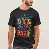Bye Bruh Teacher Happy Last Day of School Hello Su T-shirt (Voorkant)