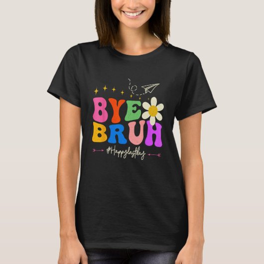Bye Bruh Teacher Happy Last Day of School Hello Su T-shirt (Voorkant)