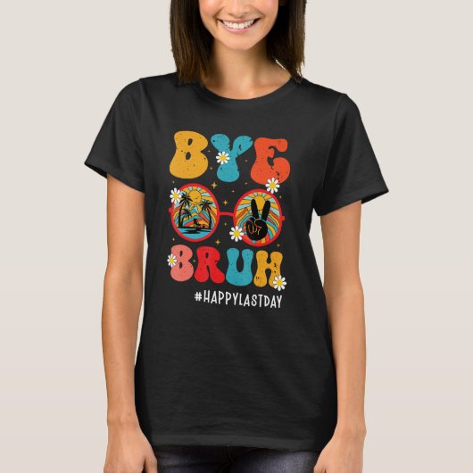 Bye Bruh Teacher Happy Last Day of School Hello Su T-shirt (Voorkant)