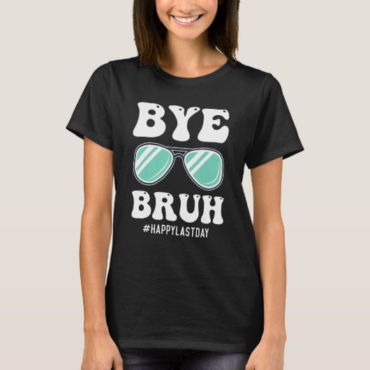 Bye Bruh Teacher Happy Last Day of School Hello Su T-shirt (Voorkant)