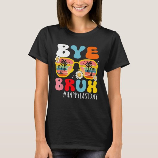 Bye Bruh Teacher Happy Last Day of School Hello Su T-shirt (Voorkant)