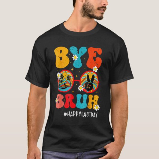 Bye Bruh Teacher Happy Last Day of School Hello Su T-shirt (Voorkant)