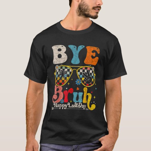 Bye Bruh Teacher Happy Last Day of School Hello Su T-shirt (Voorkant)