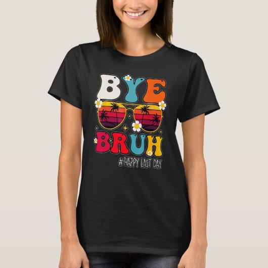 Bye Bruh Teacher Happy Last Day Of School Hello Su T-shirt (Voorkant)