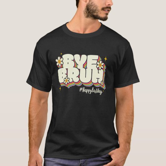 Bye Bruh Teacher Happy Last Day of School Hello Su T-shirt (Voorkant)