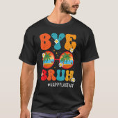 Bye Bruh Teacher Happy Last Day of School Hello Su T-shirt (Voorkant)