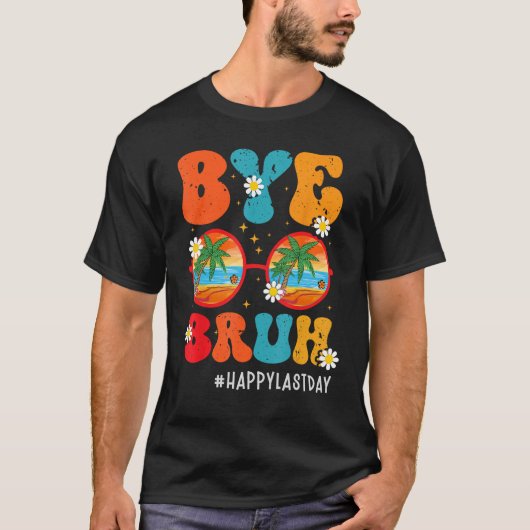 Bye Bruh Teacher Happy Last Day of School Hello Su T-shirt (Voorkant)