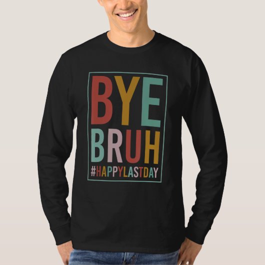 Bye Bruh Teacher Happy Last Day of School Hello Su T-shirt (Voorkant)
