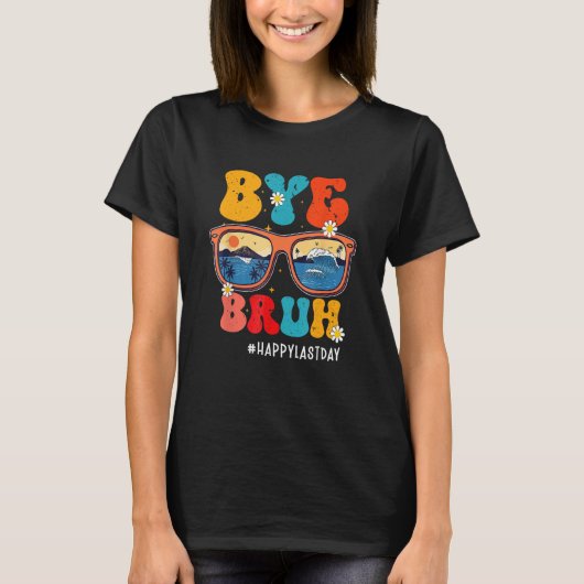 Bye Bruh Teacher Happy Last Day Of School Hello Su T-shirt (Voorkant)