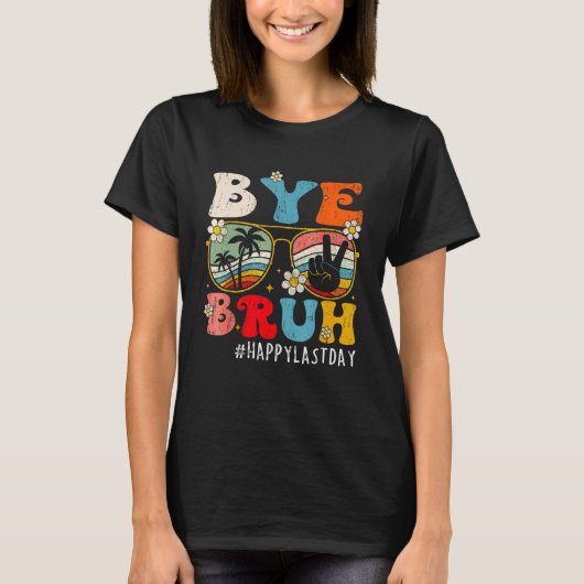 Bye Bruh Teacher Happy Last Day of School Hello Su T-shirt (Voorkant)