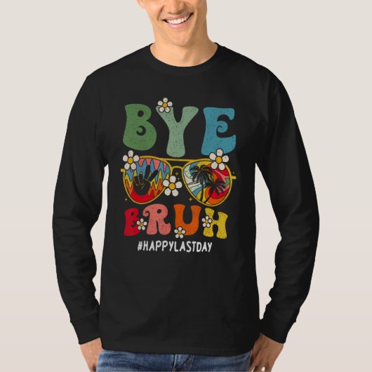 Bye Bruh Teacher Happy Last Day Of School Hello Su T-shirt (Voorkant)