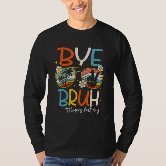 Bye Bruh Teacher Happy Last Day of School Hello Su T-shirt (Voorkant)