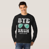 Bye Bruh Teacher Happy Last Day of School Hello Su T-shirt (Voorkant volledig)