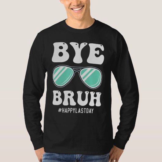 Bye Bruh Teacher Happy Last Day of School Hello Su T-shirt (Voorkant)
