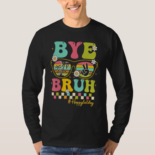 Bye Bruh Teacher Happy Last Day of School Hello Su T-shirt (Voorkant)