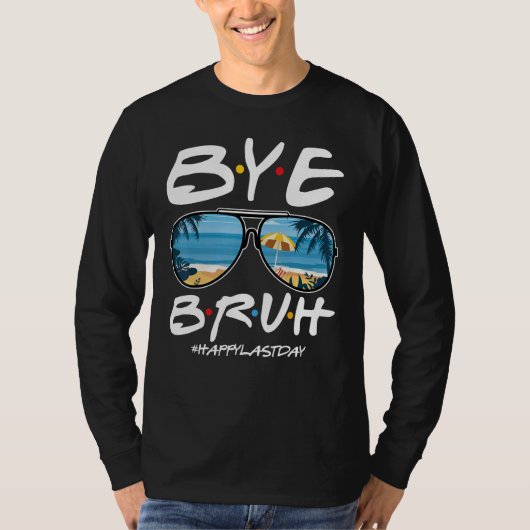 Bye Bruh Teacher Happy Last Day of School Hello Su T-shirt (Voorkant)