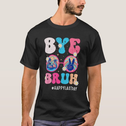 Bye Bruh Teacher Happy Last Day of School Hello Su T-shirt (Voorkant)