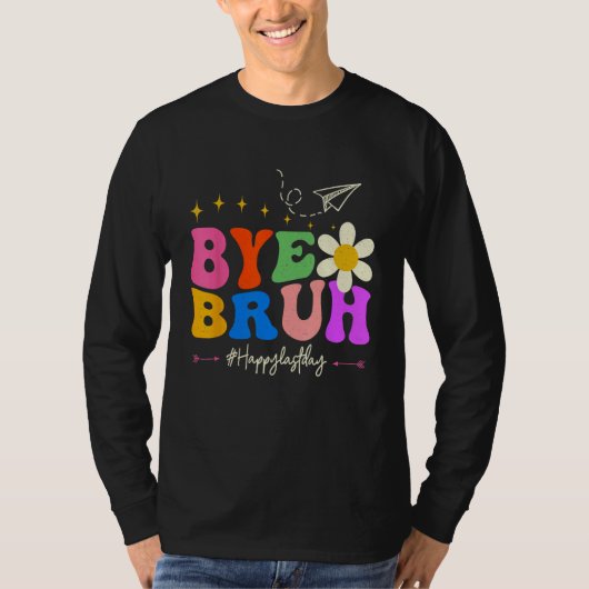 Bye Bruh Teacher Happy Last Day of School Hello Su T-shirt (Voorkant)