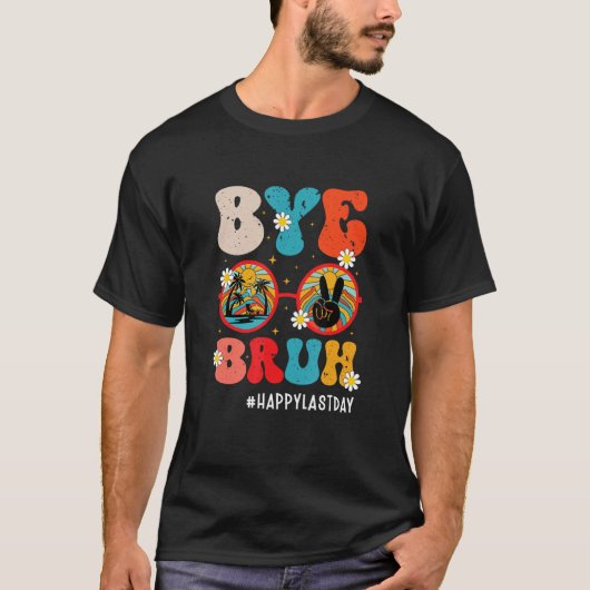 Bye Bruh Teacher Happy Last Day of School Hello Su T-shirt (Voorkant)