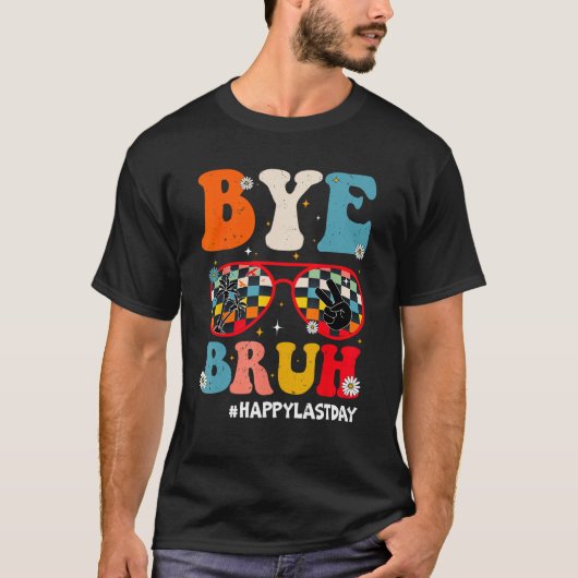 Bye Bruh Teacher Happy Last Day of School Hello Su T-shirt (Voorkant)