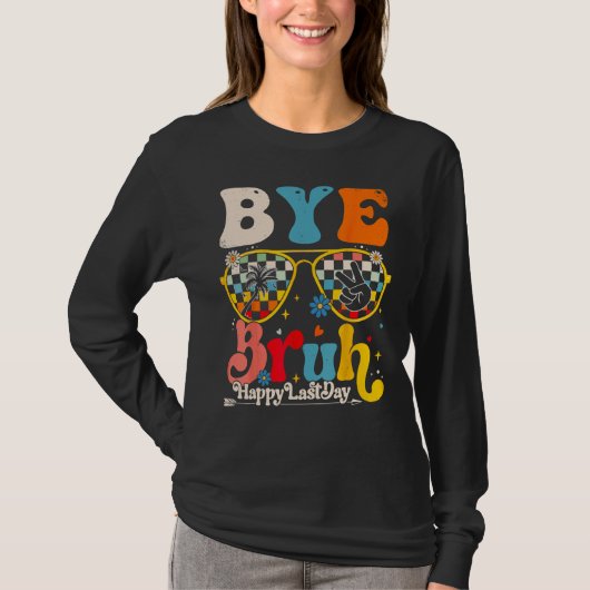 Bye Bruh Teacher Happy Last Day of School Hello Su T-shirt (Voorkant)