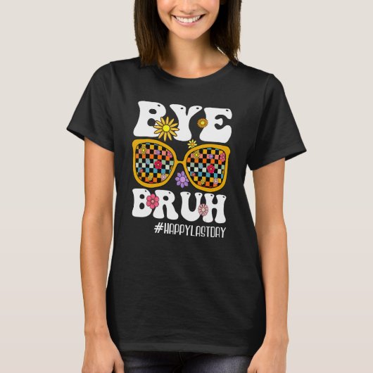 Bye Bruh Teacher Happy Last Day Of School Hello Su T-shirt (Voorkant)