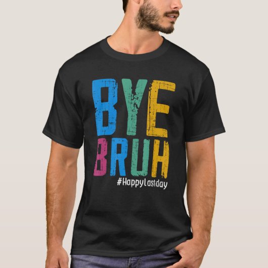 Bye Bruh Teacher Happy Last Day of School Hello Su T-shirt (Voorkant)