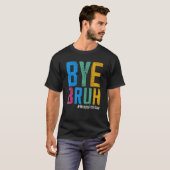 Bye Bruh Teacher Happy Last Day of School Hello Su T-shirt (Voorkant volledig)