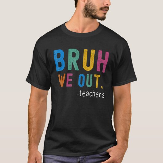 Bye Bruh Teacher Happy Last Day of School Hello Su T-shirt (Voorkant)