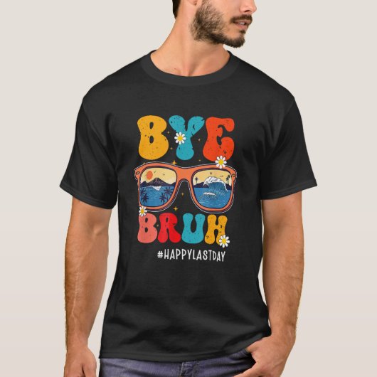 Bye Bruh Teacher Happy Last Day Of School Hello Su T-shirt (Voorkant)
