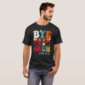 Bye Bruh Teacher Happy Last Day Of School Hello Su T-shirt (Voorkant volledig)