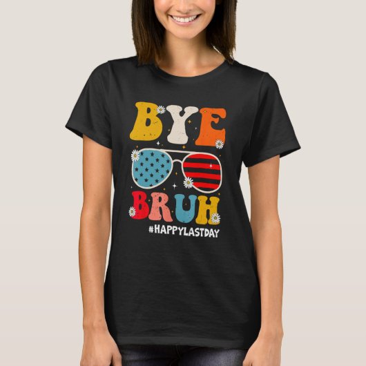 Bye Bruh Teachers Happy Last Day of School Summer  T-shirt (Voorkant)