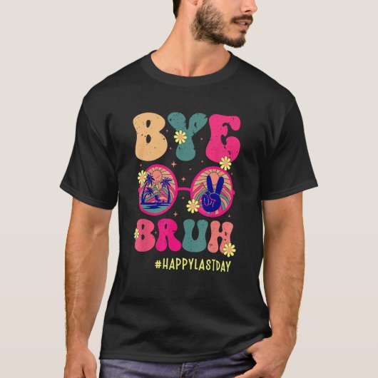 Bye Bruh Teachers Happy Last Day of School Summer  T-shirt (Voorkant)