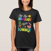 Bye Bye 3rd Grade Hello Summer Student Last Day Of T-shirt (Voorkant)