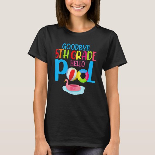 Bye Bye 5th Grade Hello Pool  Summer Student Teach T-shirt (Voorkant)
