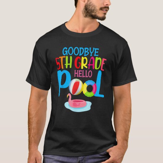Bye Bye 5th Grade Hello Pool  Summer Student Teach T-shirt (Voorkant)