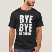 Bye Bye Liz Cheney 3 T-shirt (Voorkant)