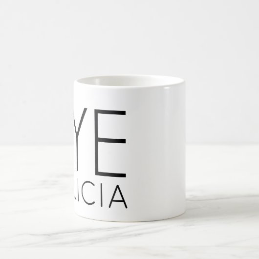 BYE FELICIA COFFEE MOK (Center)