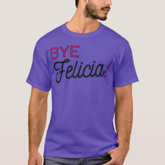 Bye Felicia grappige zin vriend van collega relati T-shirt