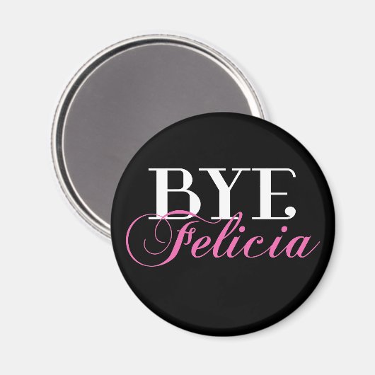BYE Felicia Sassy Slang Humor Magneet (Voorkant / Achterkant)