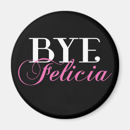 BYE Felicia Sassy Slang Humor Magneet